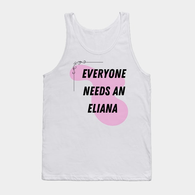 Eliana Name Design Everyone Needs An Eliana Tank Top by Alihassan-Art